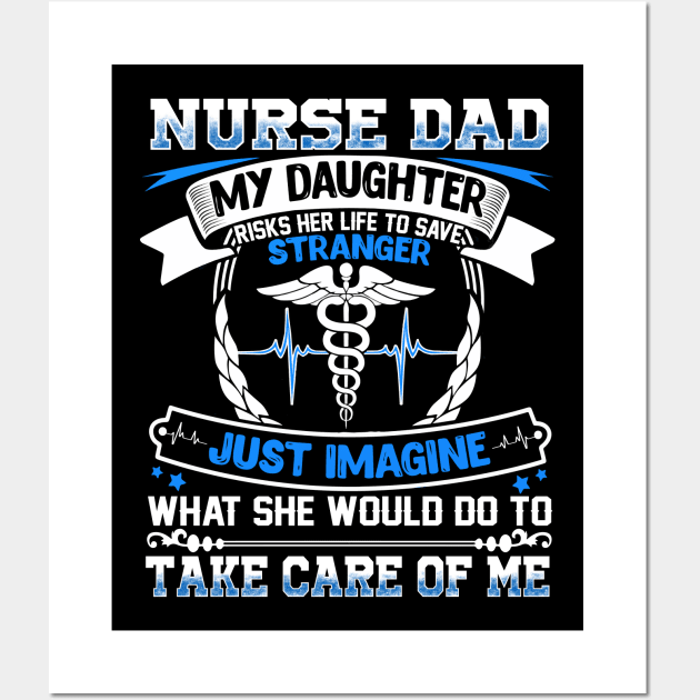 Nurse Dad My Daughter Risks Her Life To Save Strangers Wall Art by webster